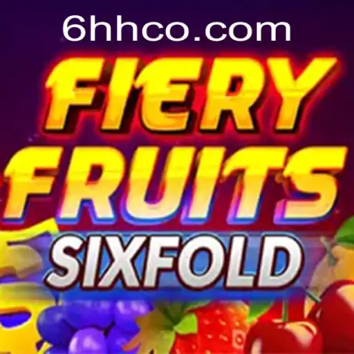 FieryFruitsSixFold: Unveiling the Exciting Realm of 6HH